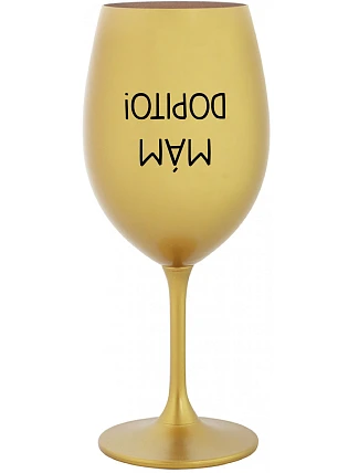 MÁM DOPITO! - zlatá sklenice na víno 350 ml