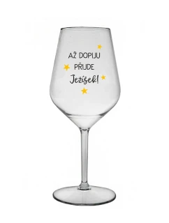 AŽ DOPIJU, PŘIJDE JEŽÍŠEK - čirá nerozbitná sklenice na víno 470 ml