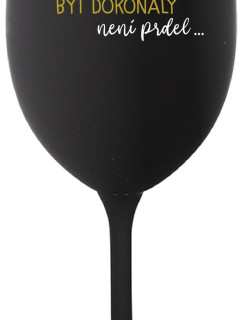 ...PROTOŽE BÝT DOKONALÝ NENÍ PRDEL... - černá sklenice na víno 350 ml