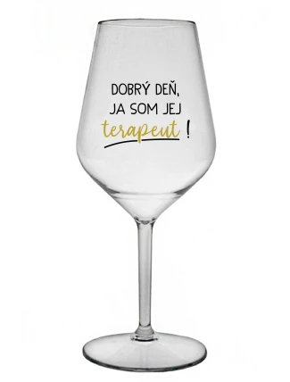DOBRÝ DEŇ, JA SOM JEJ TERAPEUT! - priehľadný nerozbitný pohár na víno 470 ml DOBRÝ DEŇ, JA SOM JEJ TERAPEUT! - priehľadný nerozbitný pohár na víno 470 ml