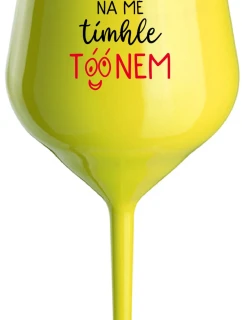 NEČUM NA MĚ TÍMHLE TÓÓNEM - žlutá nerozbitná sklenice na víno 470 ml