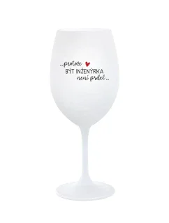 PROTOŽE BÝT INŽENÝRKA NENÍ PRDEL - bílá sklenice na víno 350 ml