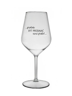 PROTOŽE BÝT PRODAVAČ NENÍ PRDEL - čirá nerozbitná sklenice na víno 470 ml