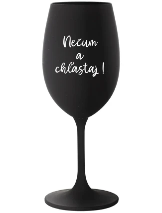 NEČUM A CHĽASTAJ! - čierny pohár na víno 350 ml