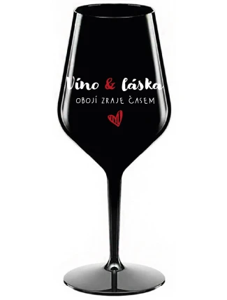 VÍNO A LÁSKA: OBOJÍ ZRAJE ČASEM - černá nerozbitná sklenice na víno 470 ml VÍNO A LÁSKA: OBOJÍ ZRAJE ČASEM - černá nerozbitná sklenice na víno 470 ml