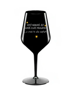 KDYŽ NEBUDEŠ JÍST, UVIDÍŠ ZLATÉ PRASÁTKO - černá nerozbitná sklenice na víno 470 ml