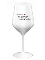 ...PRETOŽE BYŤ SVOKRA NIE JE PRDEL... - biely nerozbitný pohár na víno 470 ml