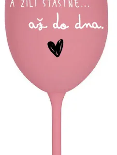 A ŽILI ŠŤASTNĚ AŽ DO DNA - růžová sklenice na víno 350 ml